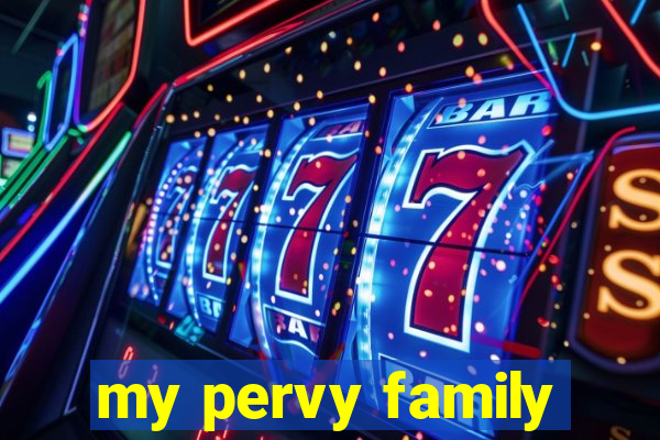 my pervy family